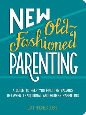 cover image of New Old-Fashioned Parenting: a Guide to Help You Find the Balance between Traditional and Modern Parenting